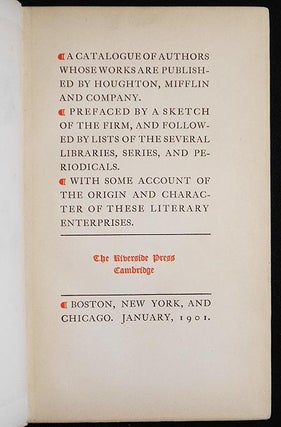 A Catalogue of Authors Whose Works are Published by Houghton, Mifflin and Company; Prefaced by a Sketch of the Firm, and Followed by Lists of the Several Libraries, Series, and Periodicals; With Some Account of the Origin and Character of these Literary Enterprises