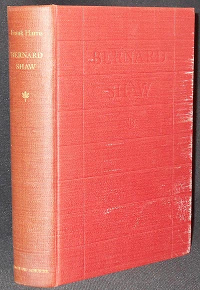 Item #004575 Bernard Shaw by Frank Harris; An Unauthorized Biography Based on First Hand Information; with a postscript by Mr. Shaw. Frank Harris.