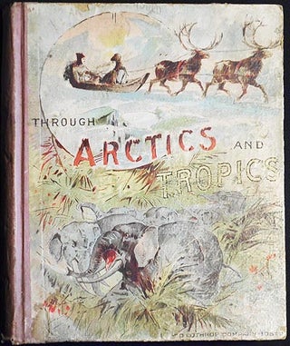 Item #004639 Through Arctics and Tropics: Around the World by a New Path for a New Purpose. Harry...
