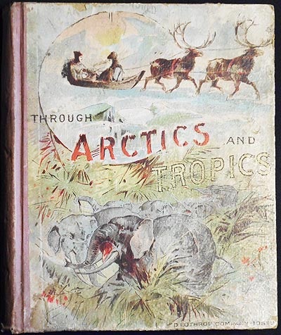 Item #004639 Through Arctics and Tropics: Around the World by a New Path for a New Purpose. Harry W. French.