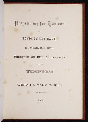 Programme for Tableau of Bonds in the Bank, 1st Month 22nd, 1873: Produced on 10th Anniversary of the Wedding-Day of Wistar Morris & Mary Harris Morris