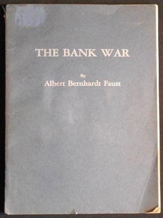 Item #004670 The Bank War: An American Historical Drama in Six Scenes. Albert Bernhardt Faust