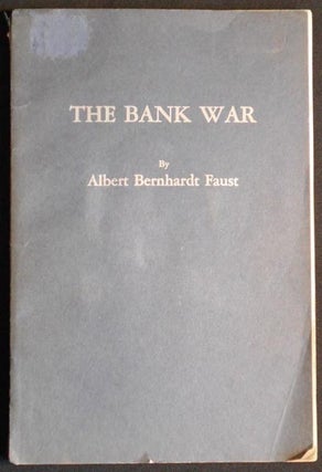 Item #004670 The Bank War: An American Historical Drama in Six Scenes. Albert Bernhardt Faust