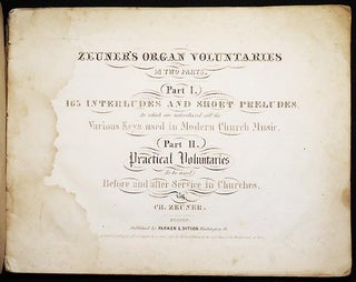Zeuner's Organ Voluntaries in Two Parts: Part I. 165 Interludes and Short Preludes, In which are introduced all the Various Keys used in Modern Church Music. Part II. Practical Voluntaries to be used Before and after Service in Churches