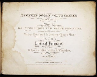 Zeuner's Organ Voluntaries in Two Parts: Part I. 165 Interludes and Short Preludes, In which are introduced all the Various Keys used in Modern Church Music. Part II. Practical Voluntaries to be used Before and after Service in Churches
