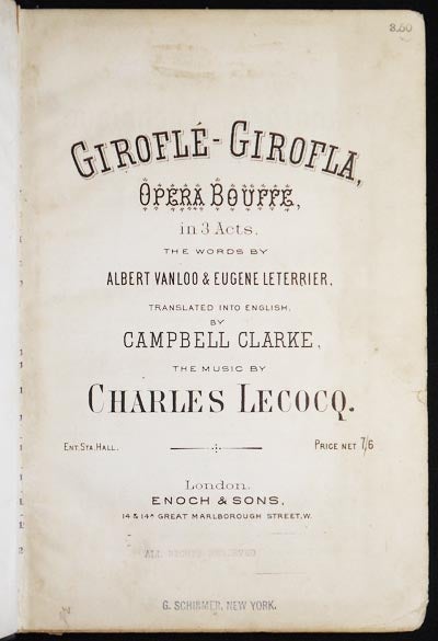 Item #004686 Giroflé-Girofla, Opera Bouffe, in 3 Acts, the words by Albert Vanloo & Eugene Leterrier, translated into English, by Campbell Clarke, the music by Charles Lecocq. Charles Lecocq, Albert Vanloo, Eugène Leterrier.