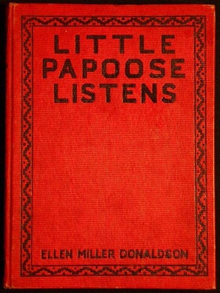 Item #004708 Little Papoose Listens by Ellen Miller Donaldson; illustrated by Hildegard Lupprian....