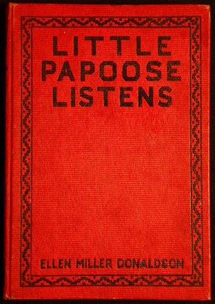 Item #004708 Little Papoose Listens by Ellen Miller Donaldson; illustrated by Hildegard Lupprian....
