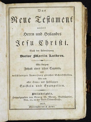 Das Neue Testament unsers Herrn und Heilandes Jesu Christi; Nach der Uebersetzung Doctor Martin Luthers; Mit kurzem Inhalt eines jeden Capitals, und vollständiger Anweisung gleicher Schriftstellen; Wie auch aller Sonn- und Festtägigen Episteln und Evangelien