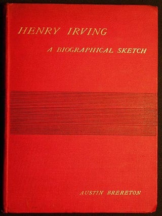 Item #004737 Henry Irving: A Biographical Sketch by Austin Brereton; illustrated with seventeen...