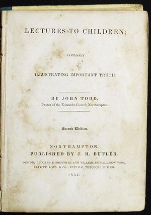 Item #004742 Lectures to Children: Familiarly Illustrating Important Truth. John Todd