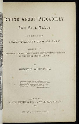 Round About Piccadilly and Pall Mall; or, A Ramble from the Haymarket to Hyde Park: Consisting of Retrospect of the various Changes that have occurred in the Court end of London