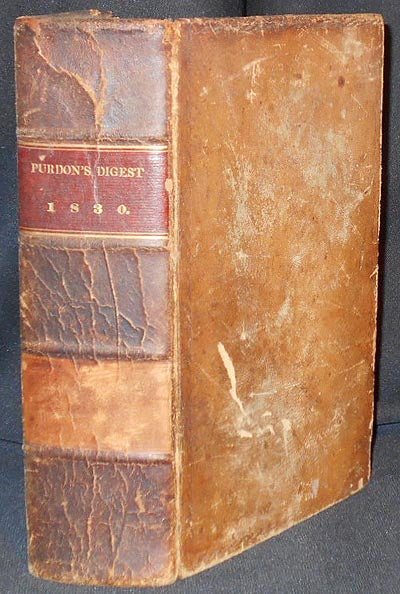 Item #004874 A Digest of the Laws of Pennsylvania: from the Year One Thousand Seven Hundred, to the Seventh Day of April, One Thousand Eight Hundred and Thirty by John W. Purdon. John W. Purdon.