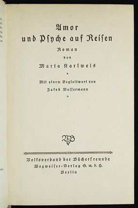 Amor und Psyche auf Reisen: Roman von Marta Karlweis; mit einem Begleitwort von Jakob Wassermann
