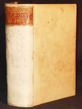 Allerhand Nützliche Versuche, dadurch zu genauer Erkäntnis der Natur und Kunst der Weg gebähnet wird, denen Liebhabern der Wahrheit mitgetheilet von Christian Wolffen . . .