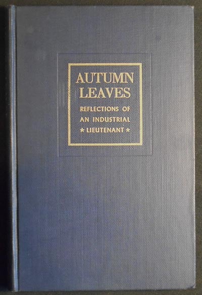 Item #005055 Autumn Leaves: Reflections of an Industrial Lieutenant; by P.W. Litchfield, with a Foreword by Jerome C. Hunsaker; Illustrations by Rockwell Kent. P. W. Litchfield, Paul Weeks.