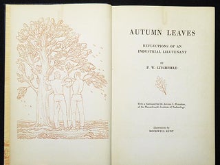 Autumn Leaves: Reflections of an Industrial Lieutenant; by P.W. Litchfield, with a Foreword by Jerome C. Hunsaker; Illustrations by Rockwell Kent