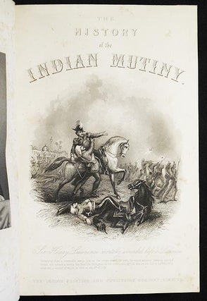 The History of the Indian Mutiny: Giving a Detailed Account of the Sepoy Insurrection in India; and a Concise History of the Great Military Events which have tended to Consolidate British Empire in Hindostan; by Charles Ball [2 volumes]