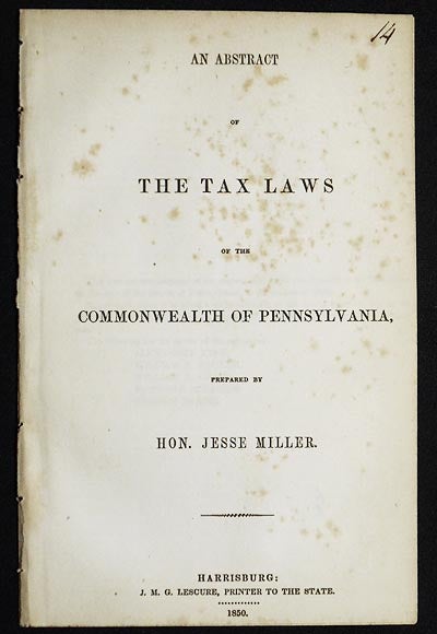 Item #005097 An Abstract of the Tax Laws of the Commonwealth of Pennsylvania, prepared by Hon. Jesse Miller. Jesse Miller.