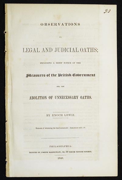 Item #005102 Observations on Legal and Judicial Oaths; Including a Brief Notice of the Measures of the British Government for the Abolition of Unnecessary Oaths by Enoch Lewis. Enoch Lewis.
