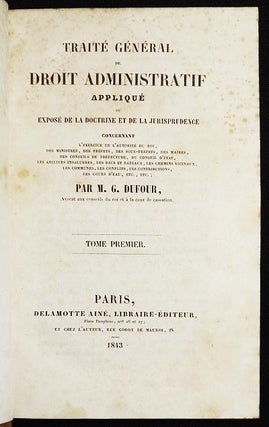 Traité Général de Droit Administratif Appliqué ou Exposé de la Doctrine et de la Jurisprudence par M. G. Dufour [4 volumes]