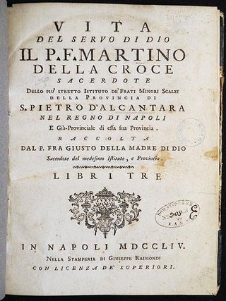 Vita del Servo di Dio il P.F. Martino della Croce sacerdote dello piu' stretto Istituto de' Frati Minori Scalzi della Provincia di S. Pietro d'Alcantara; raccolta dal P. fra Giusto della Madre di Dio