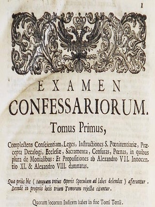 Examen Ecclesiasticum, in quo Universae Materiae Morales, omnesque ferè Casus Conscientiae excogitabiles, solidè, ac perspicuè resolvuntur: cum denuntiationibus ad monitoria, atque Edicta
