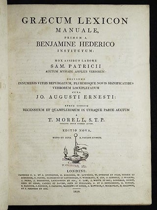 Græcum Lexicon Manuale, primum a Benjamine Hederico Institutum: mox assiduo labore Sam. Patricii auctum myriade amplius verborum: postremo innumeris vitiis repurgatum, plurimisque novis significatibus verborum locupletatum cura Jo. Augusti Ernesti: atque iterum recensitum et quamplurimum in utraque parte auctum a T. Morell