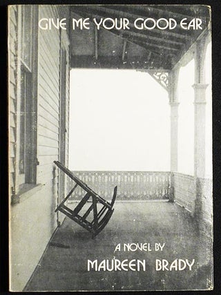Item #005186 Give Me Your Good Ear; Maureen Brady; Afterword by Jacqueline St. Joan. Maureen Brady