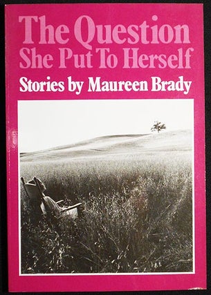 Item #005187 The Question She Put To Herself: Stories by Marieen Brady. Maureen Brady