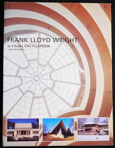 Item #005192 Frank Lloyd Wright: A Visual Encyclopedia. Iain Thomson.