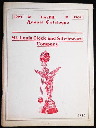 Item #005194 St. Louis Clock and Silverware Company: Twelfth Annual Catalogue 1904 [reprint