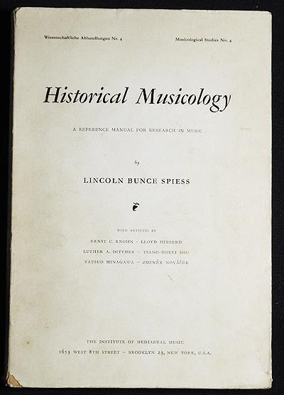 Item #005205 Historical Musicology: A Reference Manual for Research in Music by Lincoln Bunce Spiess. Lincoln Bunce Spiess.