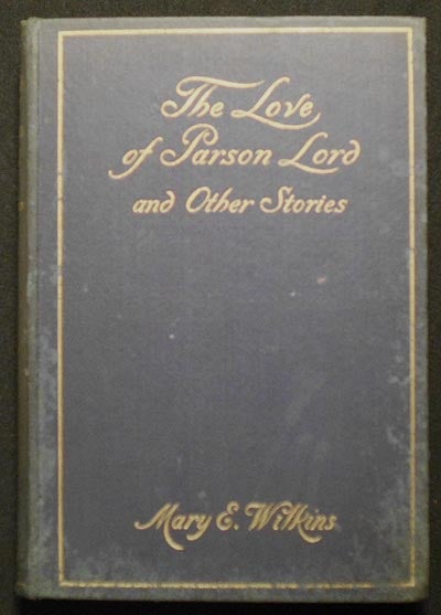Item #005220 The Love of Parson Lord and Other Stories by Mary E. Wilkins. Mary E. Wilkins.