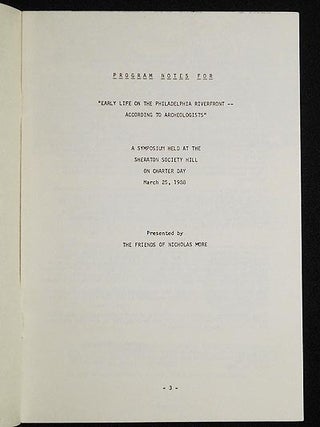 Program Notes for "Early Life on the Philadelphia Riverfront -- According to Archeologists": A Symposium held at the Sheraton Society Hill on Charter Day March 25, 1988; Presented by the Friends of Nicholas More