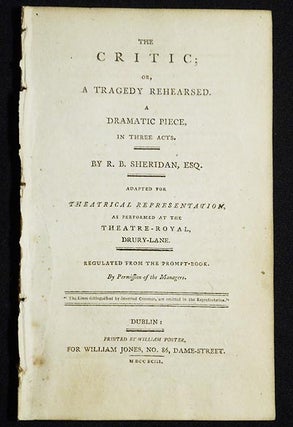Item #005246 The Critic; or, A Tragedy Rehearsed: A Dramatic Piece, in Three Acts; By R.B....