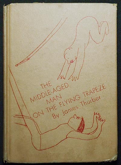 Item #005261 The Middle-Aged Man on the Flying Trapeze: A Collection of Short Pieces, with Drawings by the Author; by James Thurber. James Thurber.