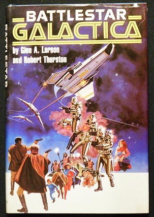 Item #005268 Battlestar Galactica. Glen A. Larson, Robert Thurston