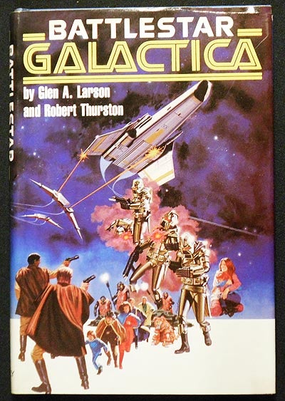 Item #005268 Battlestar Galactica. Glen A. Larson, Robert Thurston.
