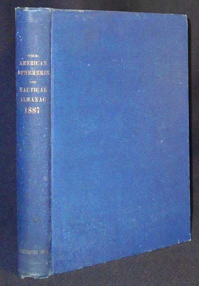 Item #005313 The American Ephemeris and Nautical Almanac for the Year 1887. Simon Newcomb.