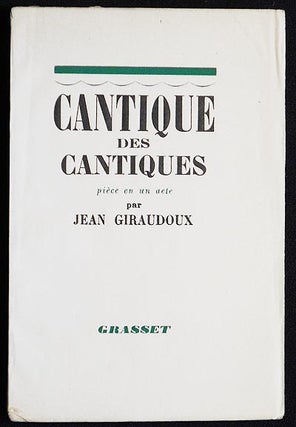 Item #005340 Cantique des Cantiques: Pièce en un acte par Jean Giraudoux. Jean Giraudoux