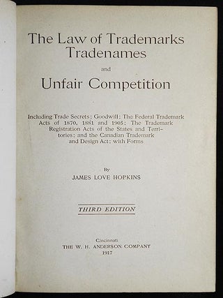 The Law of Trademarks Tradenames and Unfair Competition: Including Trade Secrets; Goodwill; The Federal Trademark Acts of 1870, 1881 and 1905; The Trademark Registration Acts of the States and Territories; and the Canadian Trademark and Design Act; with Forms