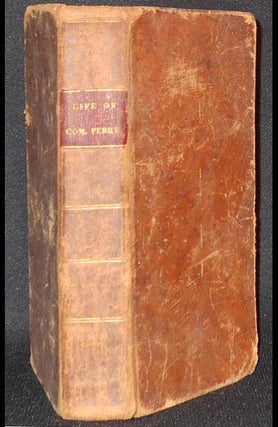 Item #005350 The Life of Oliver Hazard Perry; with an Appendix, comprising a biographical memoir...