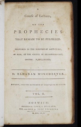 A Course of Lectures, on the Prophecies that Remain to be Fulfilled; Delivered in the Borough of Southwark, as also, at the Chapel in Glasshouse-yard, London [1789] [vol. 2 only]