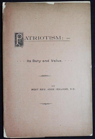 Item #005464 Patriotism: Its Duty and Value: An Address Before the New York Commandery of the "Loyal Legion," New York, April 4, 1894 by Most Rev. John Ireland, D.D. John Ireland.