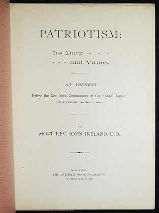 Patriotism: Its Duty and Value: An Address Before the New York Commandery of the "Loyal Legion," New York, April 4, 1894 by Most Rev. John Ireland, D.D.