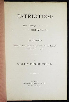 Patriotism: Its Duty and Value: An Address Before the New York Commandery of the "Loyal Legion," New York, April 4, 1894 by Most Rev. John Ireland, D.D.
