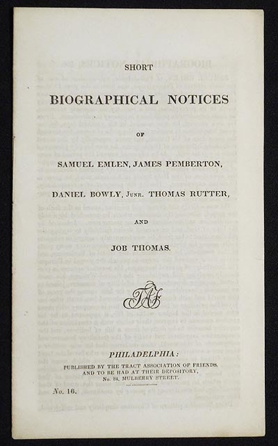 Item #005478 Short Biographical Notices of Samuel Emlen, James Pemberton, Daniel Bowly, Junr. Thomas Rutter, and Job Thomas