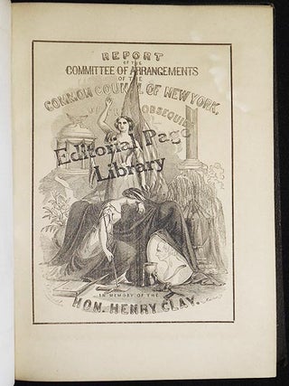 Report of the Committee of Arrangements of the Common Council of New York, of the Obsequies in Memory of the Hon. Henry Clay