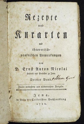 Rezepte und Kurarten mit theoretisch-praktischen Anmerkungen von D. Ernst Anton Nicolai [vol. 3. Ernst Anton Nicolai.
